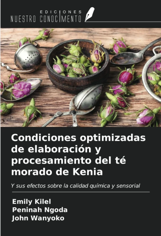 Condiciones optimizadas de elaboración y procesamiento del té morado de Kenia: Y sus efectos sobre la calidad química y sensorial