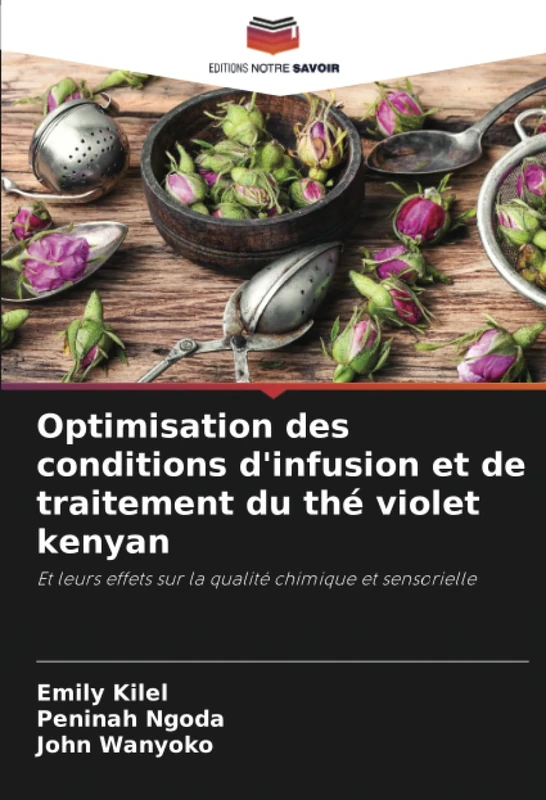 Optimisation des conditions d'infusion et de traitement du thé violet kenyan: Et leurs effets sur la qualité chimique et sensorielle