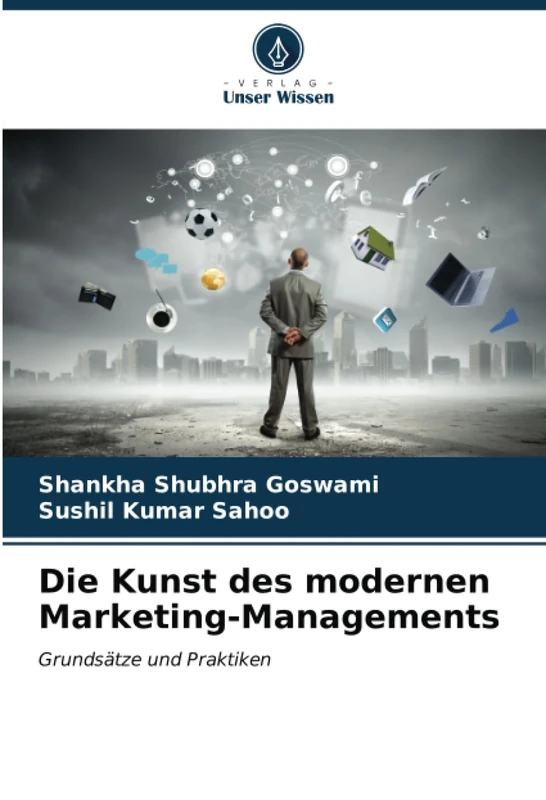 Die Kunst des modernen Marketing-Managements: Grundsätze und Praktiken