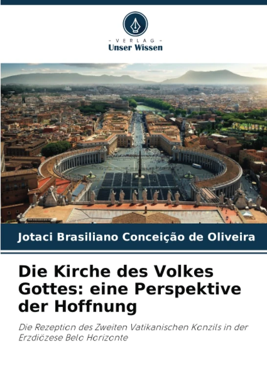 Die Kirche des Volkes Gottes: eine Perspektive der Hoffnung: Die Rezeption des Zweiten Vatikanischen Konzils in der Erzdiözese Belo Horizonte