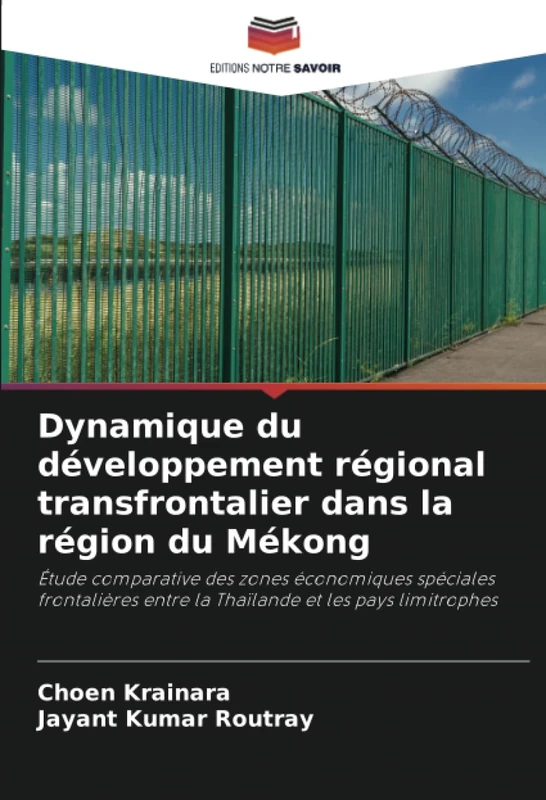 Dynamique du développement régional transfrontalier dans la région du Mékong: Étude comparative des zones économiques spéciales frontalières entre la Thaïlande et les pays limitrophes