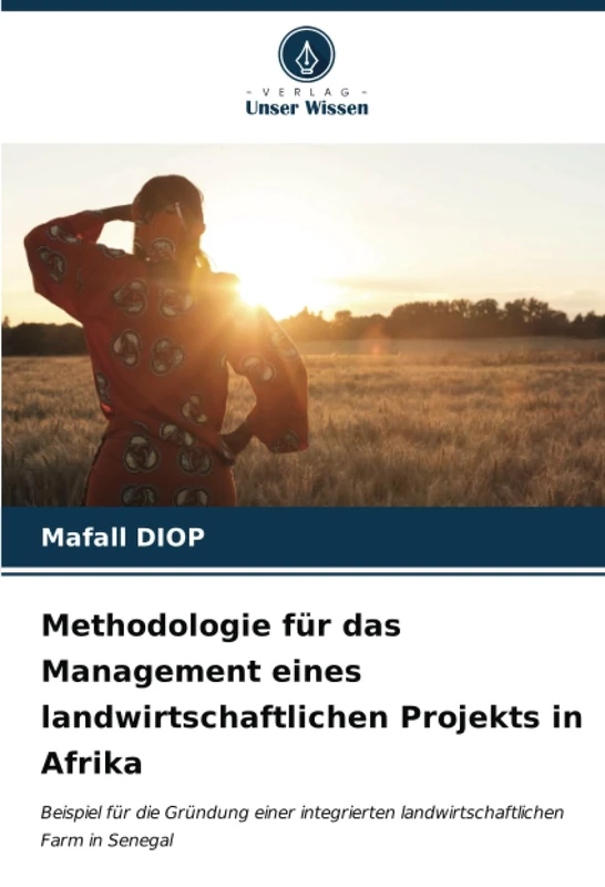 Methodologie für das Management eines landwirtschaftlichen Projekts in Afrika: Beispiel für die Gründung einer integrierten landwirtschaftlichen Farm in Senegal