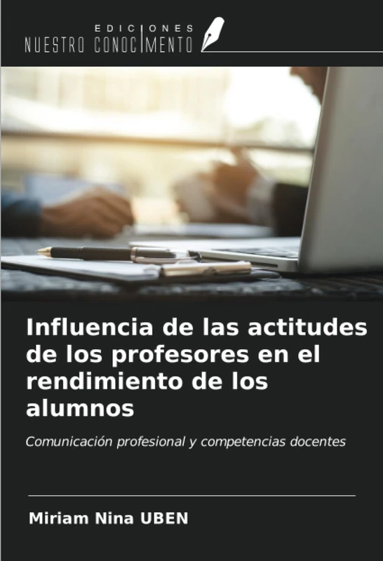 Influencia de las actitudes de los profesores en el rendimiento de los alumnos: Comunicación profesional y competencias docentes
