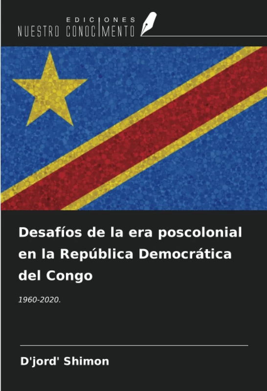 Desafíos de la era poscolonial en la República Democrática del Congo: 1960-2020.