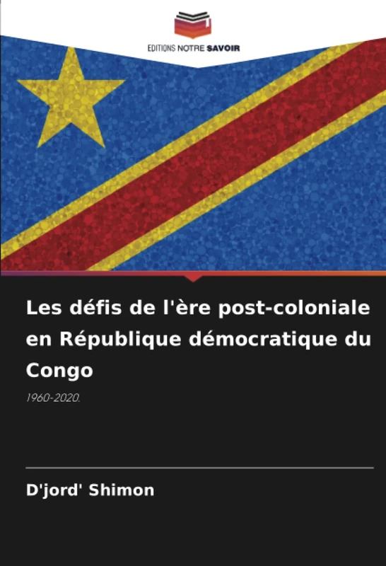 Les défis de l'ère post-coloniale en République démocratique du Congo: 1960-2020.