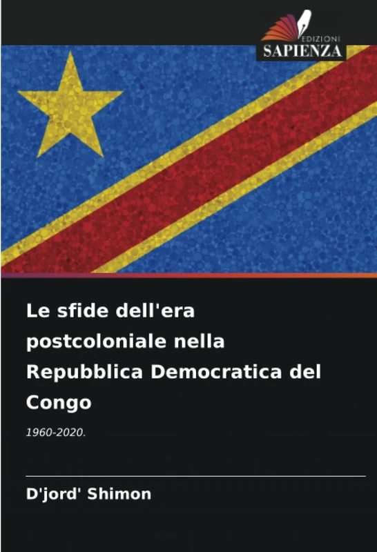 Le sfide dell'era postcoloniale nella Repubblica Democratica del Congo: 1960-2020.
