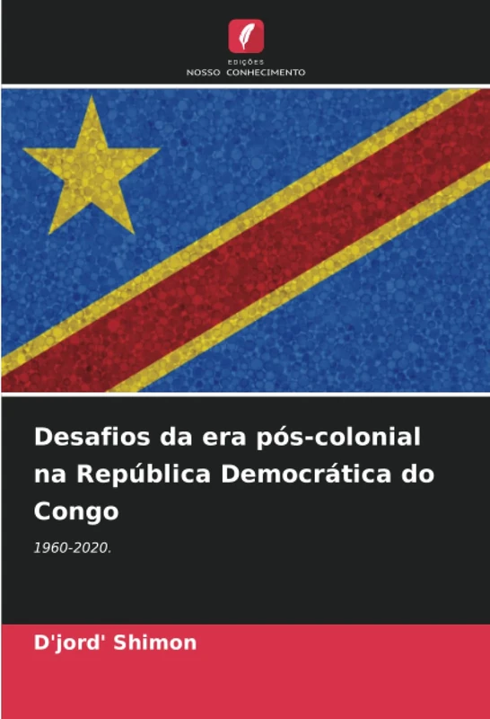 Desafios da era pós-colonial na República Democrática do Congo: 1960-2020.
