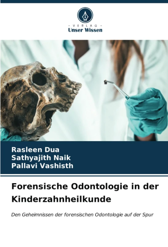 Forensische Odontologie in der Kinderzahnheilkunde: Den Geheimnissen der forensischen Odontologie auf der Spur