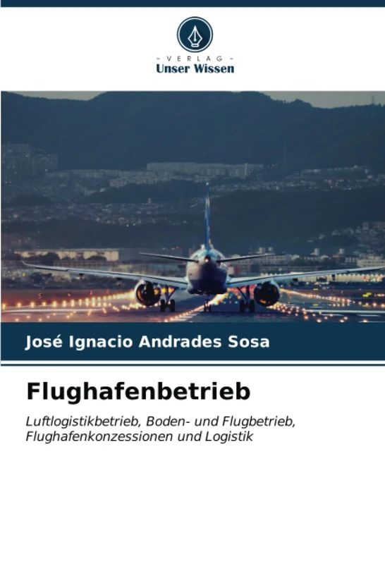 Flughafenbetrieb: Luftlogistikbetrieb, Boden- und Flugbetrieb, Flughafenkonzessionen und Logistik