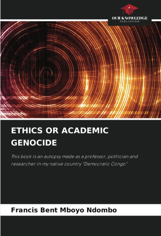 ETHICS OR ACADEMIC GENOCIDE: This book is an autopsy made as a professor, politician and researcher in my native country "Democratic Congo" - Image 1