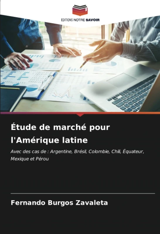 Étude de marché pour l'Amérique latine: Avec des cas de : Argentine, Brésil, Colombie, Chili, Équateur, Mexique et Pérou