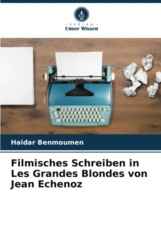Filmisches Schreiben in Les Grandes Blondes von Jean Echenoz