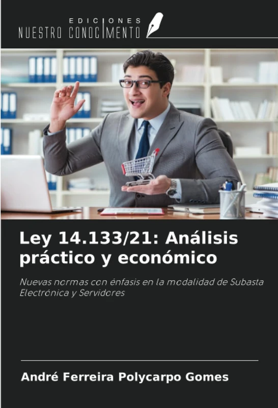 Ley 14.133/21: Análisis práctico y económico: Nuevas normas con énfasis en la modalidad de Subasta Electrónica y Servidores