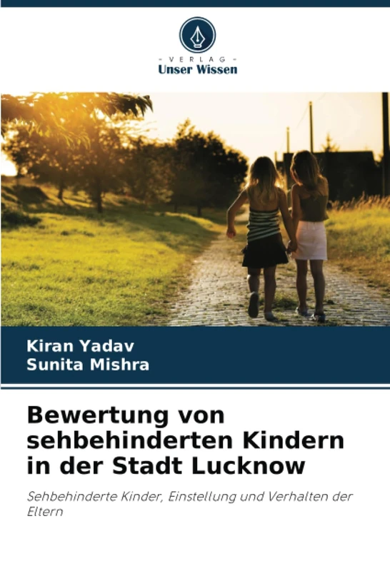 Bewertung von sehbehinderten Kindern in der Stadt Lucknow: Sehbehinderte Kinder, Einstellung und Verhalten der Eltern