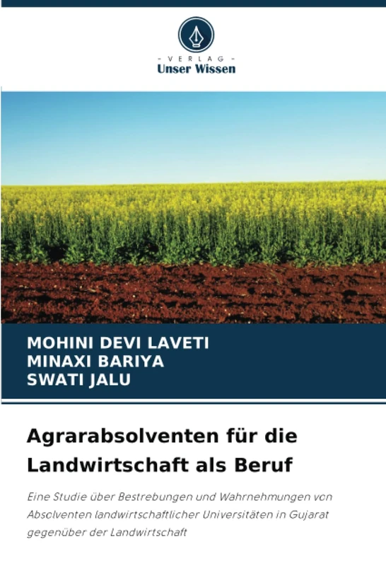 Agrarabsolventen für die Landwirtschaft als Beruf: Eine Studie über Bestrebungen und Wahrnehmungen von Absolventen landwirtschaftlicher Universitäten in Gujarat gegenüber der Landwirtschaft