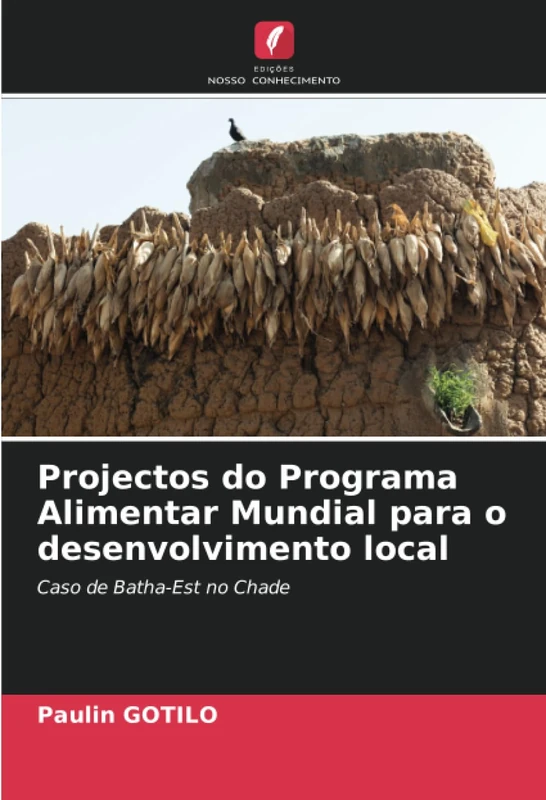 Projectos do Programa Alimentar Mundial para o desenvolvimento local: Caso de Batha-Est no Chade