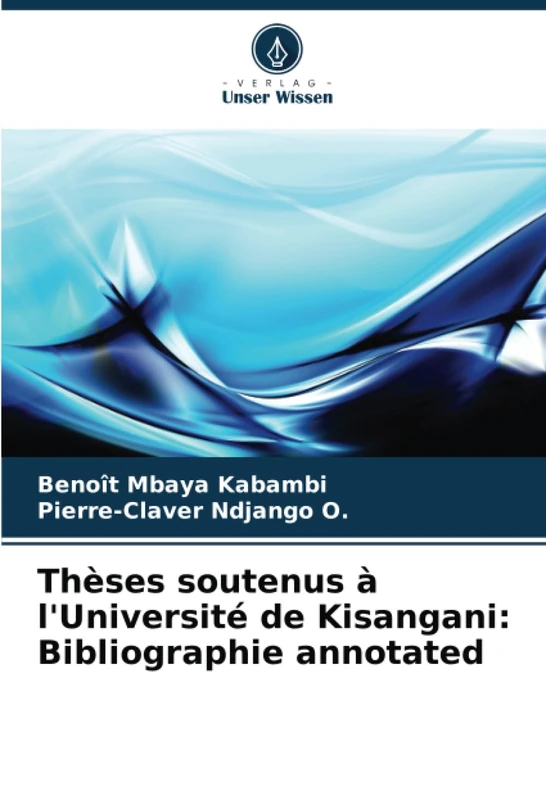 Thèses soutenus à l'Université de Kisangani: Bibliographie annotated