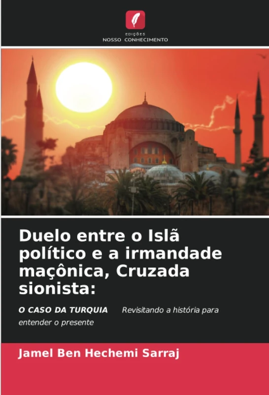 Duelo entre o Islã político e a irmandade maçônica, Cruzada sionista:: O CASO DA TURQUIA Revisitando a história para entender o presente