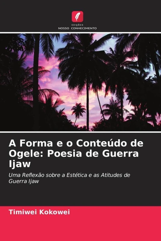 A Forma e o Conteúdo de Ogele: Poesia de Guerra Ijaw: Uma Reflexão sobre a Estética e as Atitudes de Guerra Ijaw