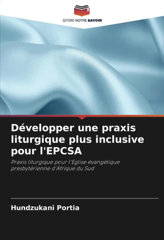Développer une praxis liturgique plus inclusive pour l'EPCSA: Praxis liturgique pour l'Eglise évangélique presbytérienne d'Afrique du Sud - Image 1