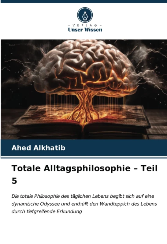 Totale Alltagsphilosophie – Teil 5: Die totale Philosophie des täglichen Lebens begibt sich auf eine dynamische Odyssee und enthüllt den Wandteppich des Lebens durch tiefgreifende Erkundung