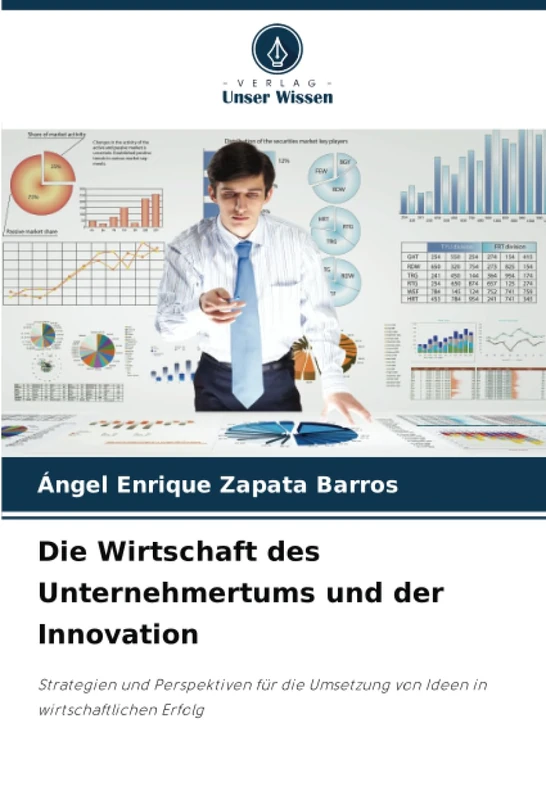 Die Wirtschaft des Unternehmertums und der Innovation: Strategien und Perspektiven für die Umsetzung von Ideen in wirtschaftlichen Erfolg