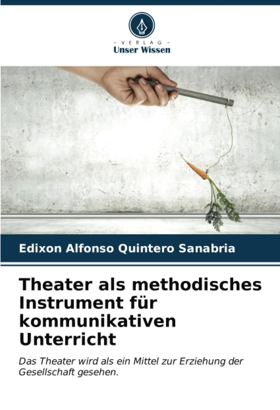 Theater als methodisches Instrument für kommunikativen Unterricht: Das Theater wird als ein Mittel zur Erziehung der Gesellschaft gesehen.