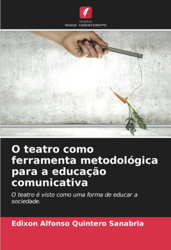 O teatro como ferramenta metodológica para a educação comunicativa: O teatro é visto como uma forma de educar a sociedade.