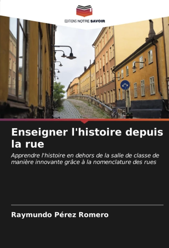 Enseigner l'histoire depuis la rue: Apprendre l'histoire en dehors de la salle de classe de manière innovante grâce à la nomenclature des rues