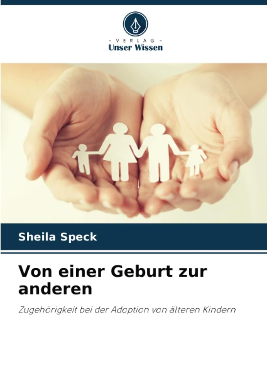 Von einer Geburt zur anderen: Zugehörigkeit bei der Adoption von älteren Kindern