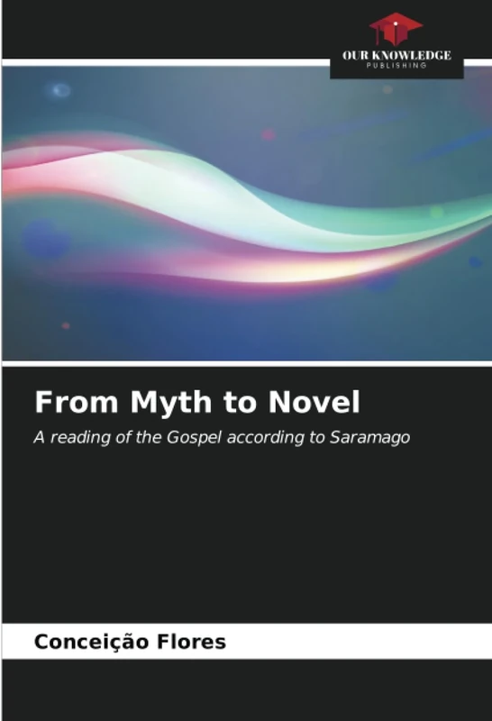 From Myth to Novel: A reading of the Gospel according to Saramago