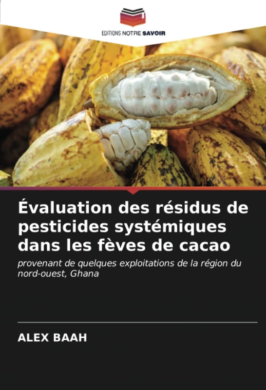 Évaluation des résidus de pesticides systémiques dans les fèves de cacao: provenant de quelques exploitations de la région du nord-ouest, Ghana