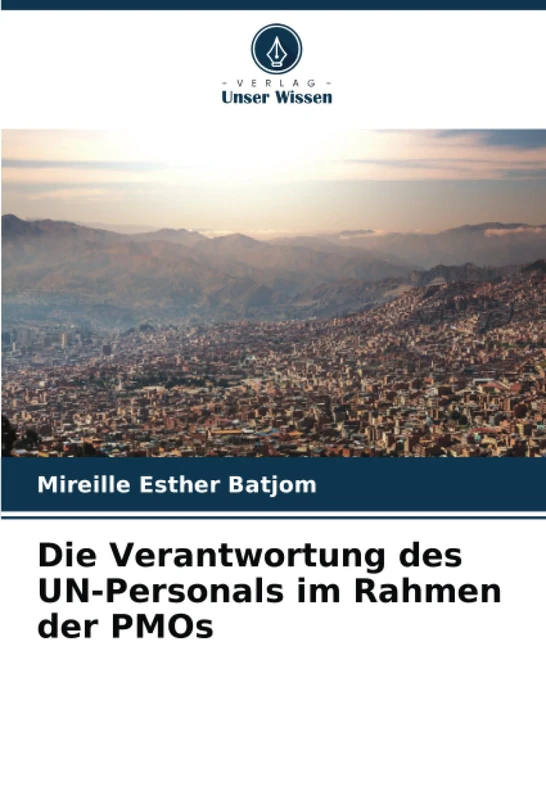 Die Verantwortung des UN-Personals im Rahmen der PMOs
