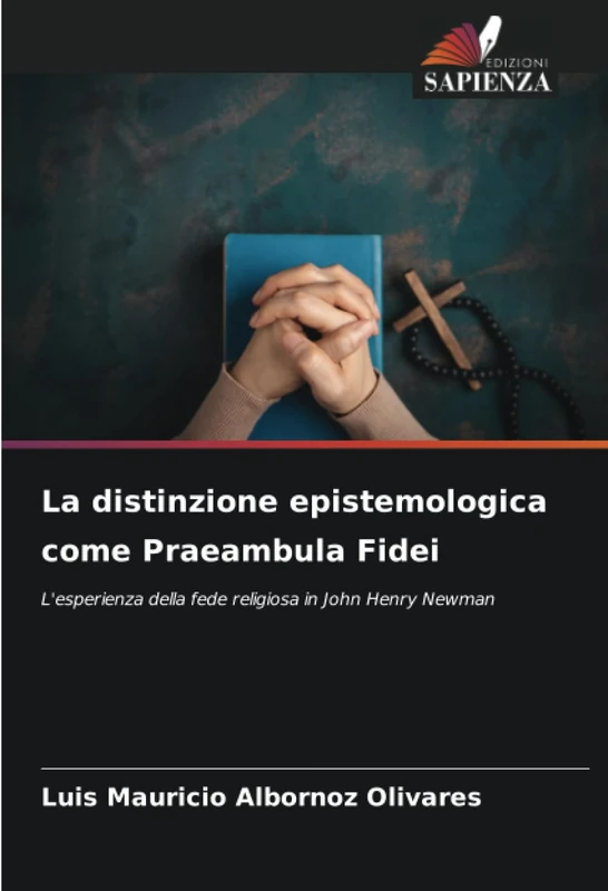 La distinzione epistemologica come Praeambula Fidei: L'esperienza della fede religiosa in John Henry Newman