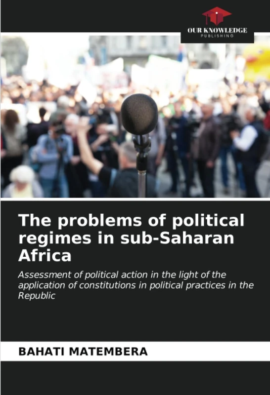 The problems of political regimes in sub-Saharan Africa: Assessment of political action in the light of the application of constitutions in political practices in the Republic