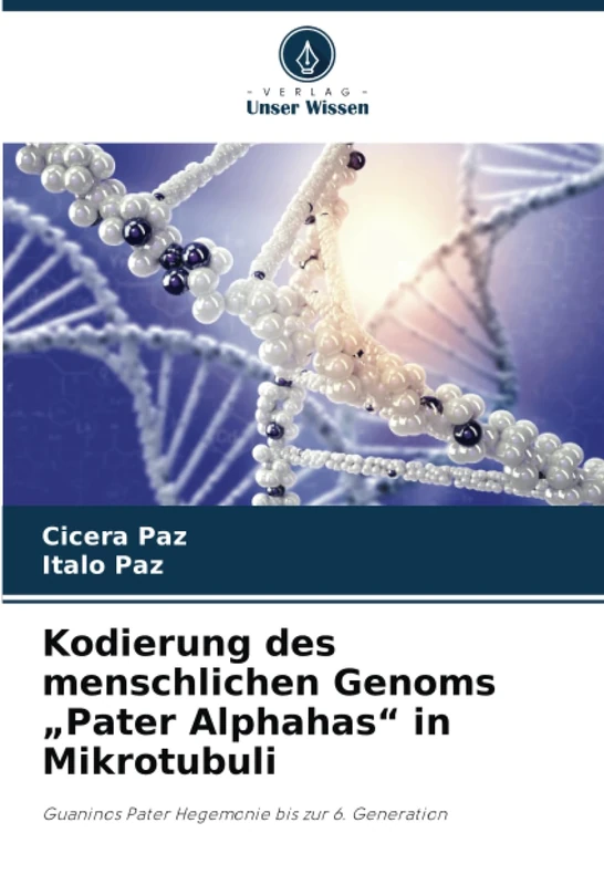 Kodierung des menschlichen Genoms „Pater Alphahas“ in Mikrotubuli: Guaninos Pater Hegemonie bis zur 6. Generation - Image 1