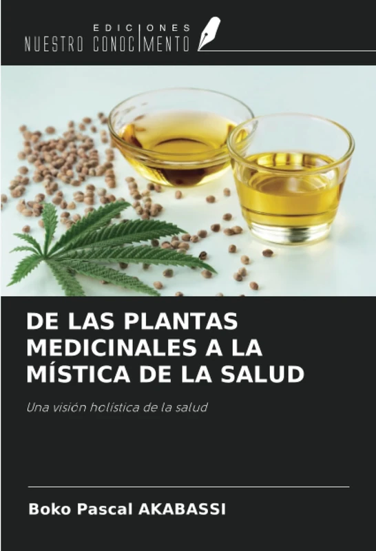 DE LAS PLANTAS MEDICINALES A LA MÍSTICA DE LA SALUD: Una visión holística de la salud