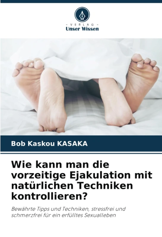 Wie kann man die vorzeitige Ejakulation mit natürlichen Techniken kontrollieren?: Bewährte Tipps und Techniken, stressfrei und schmerzfrei für ein erfülltes Sexualleben - Image 1