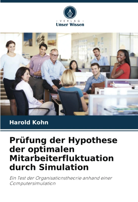 Prüfung der Hypothese der optimalen Mitarbeiterfluktuation durch Simulation: Ein Test der Organisationstheorie anhand einer Computersimulation - Image 1