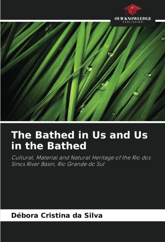 The Bathed in Us and Us in the Bathed: Cultural, Material and Natural Heritage of the Rio dos Sinos River Basin, Rio Grande do Sul