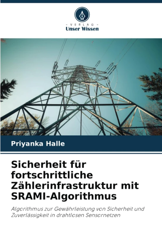Sicherheit für fortschrittliche Zählerinfrastruktur mit SRAMI-Algorithmus: Algorithmus zur Gewährleistung von Sicherheit und Zuverlässigkeit in drahtlosen Sensornetzen