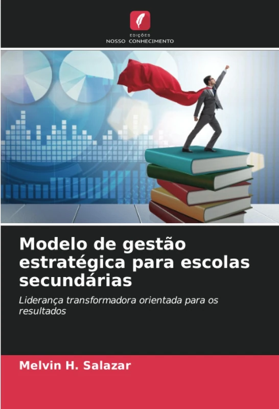 Modelo de gestão estratégica para escolas secundárias: Liderança transformadora orientada para os resultados