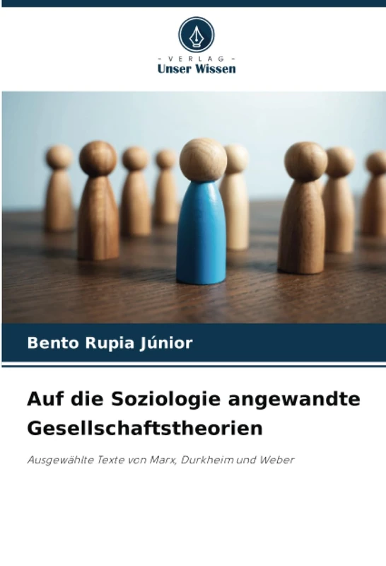 Auf die Soziologie angewandte Gesellschaftstheorien: Ausgewählte Texte von Marx, Durkheim und Weber