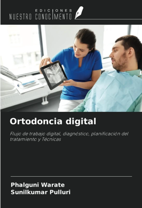 Ortodoncia digital: Flujo de trabajo digital, diagnóstico, planificación del tratamiento y Técnicas