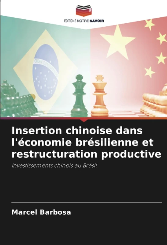 Insertion chinoise dans l'économie brésilienne et restructuration productive: Investissements chinois au Brésil