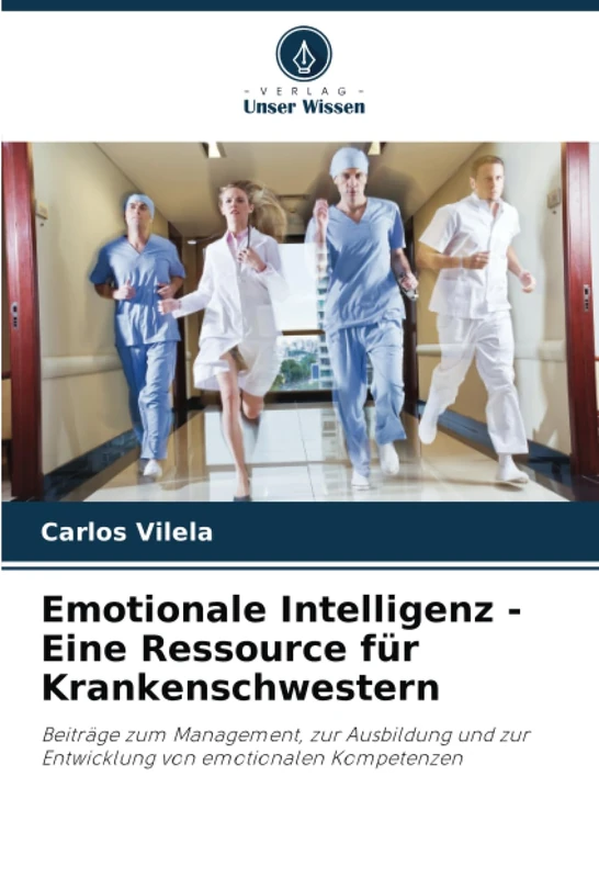 Emotionale Intelligenz - Eine Ressource für Krankenschwestern: Beiträge zum Management, zur Ausbildung und zur Entwicklung von emotionalen Kompetenzen