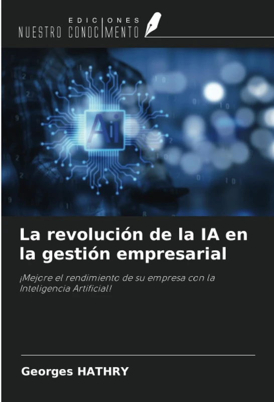 La revolución de la IA en la gestión empresarial: ¡Mejore el rendimiento de su empresa con la Inteligencia Artificial!