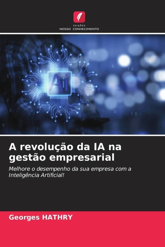 A revolução da IA na gestão empresarial: Melhore o desempenho da sua empresa com a Inteligência Artificial!