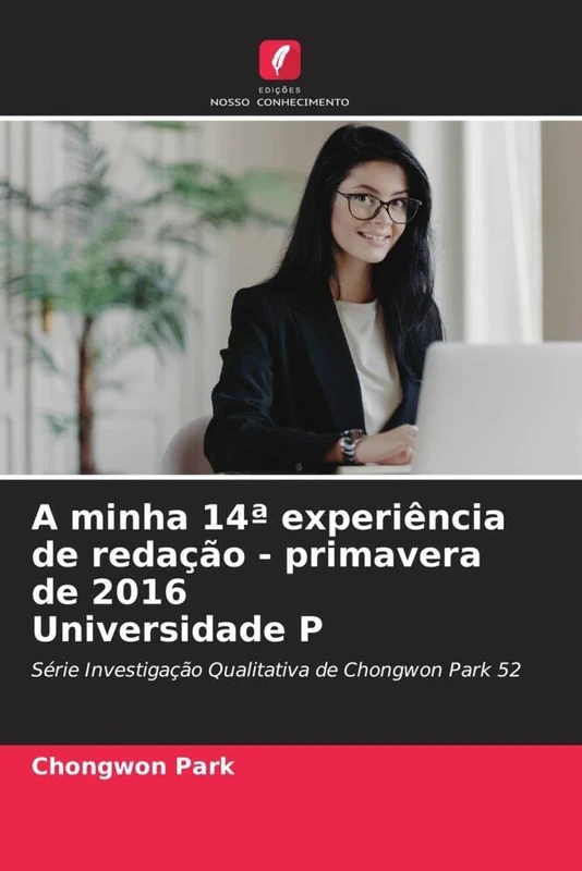 A minha 14ª experiência de redação - primavera de 2016 Universidade P: Série Investigação Qualitativa de Chongwon Park 52