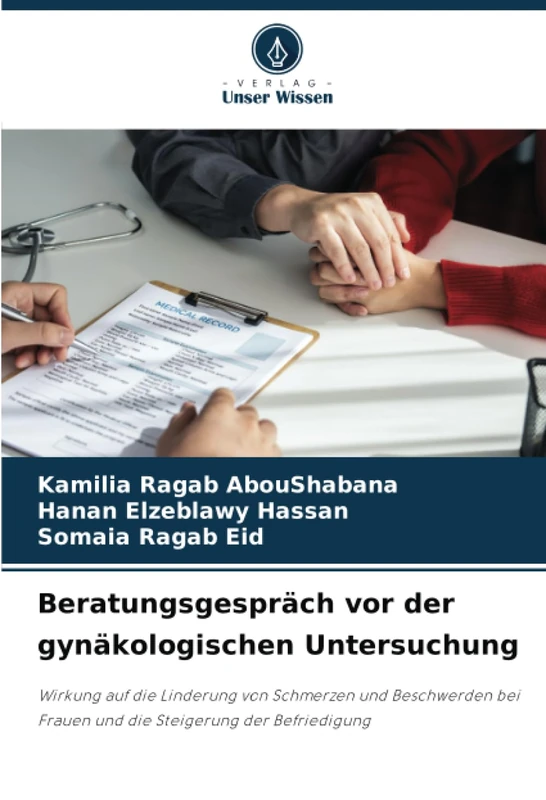 Beratungsgespräch vor der gynäkologischen Untersuchung: Wirkung auf die Linderung von Schmerzen und Beschwerden bei Frauen und die Steigerung der Befriedigung